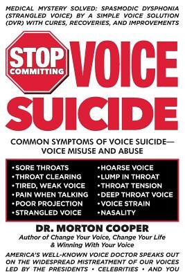 Stop Committing Voice Suicide: America's Well-Known Voice Doctor Speaks Out on the Widespread Mistreatment of Our Voices Led by the Presidents - Cele by Cooper, Morton