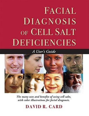 Facial Diagnosis of Cell Salt Deficiencies: A User's Guide by Card, David Robert