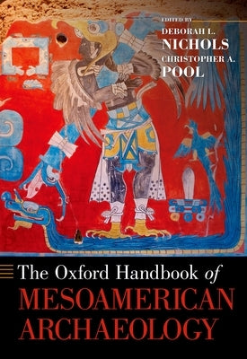 The Oxford Handbook of Mesoamerican Archaeology by Nichols, Deborah L.
