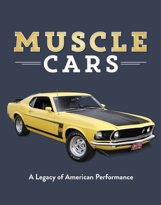 Muscle Cars: A Legacy of American Performance by Publications International Ltd