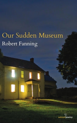 Our Sudden Museum by Fanning, Robert