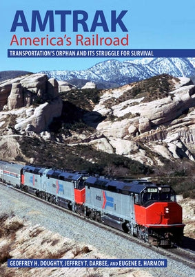 Amtrak, America's Railroad: Transportation's Orphan and Its Struggle for Survival by Doughty, Geoffrey H.