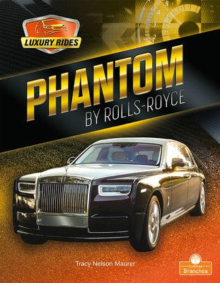 Phantom by Rolls-Royce by Maurer, Tracy Nelson