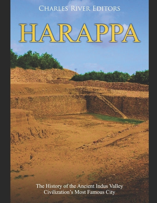 Harappa: The History of the Ancient Indus Valley Civilization's Most Famous City by Charles River Editors