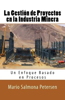 La Gestión de Proyectos en la Industria Minera by Petersen, Mario Salmona