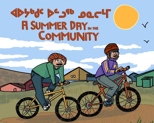 A Summer Day in the Community: Bilingual Inuktitut and English Edition by Kelly, Masiana