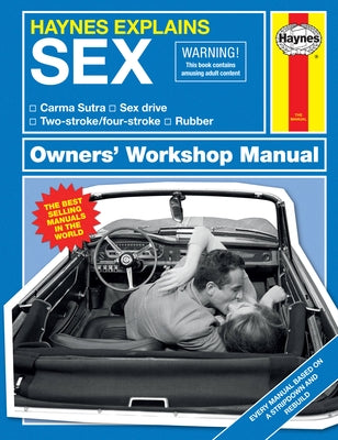 Haynes Explains: Sex Owners' Workshop Manual: Carma Sutra * Sex Drive * Two-Stroke/Four-Stroke * Rubber by Starling, Boris