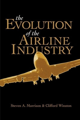 The Evolution of the Airline Industry by Morrison, Steven