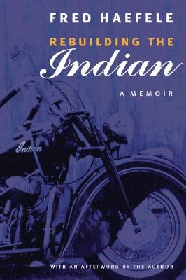 Rebuilding the Indian: A Memoir by Haefele, Fred