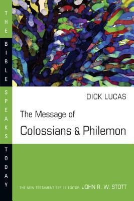 The Message of Colossians and Philemon by Lucas, R. C.