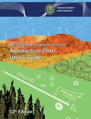 Aeronautical Chart User's Guide by Administration, Federal Aviation