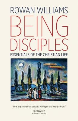 Being Disciples: Essentials of the Christian Life by Williams, Rowan