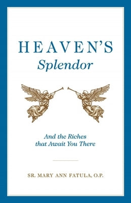 Heaven's Splendor by Fatula, Sr. Mary Ann