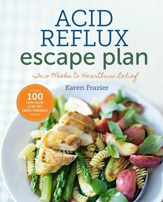 The Acid Reflux Escape Plan: Two Weeks to Heartburn Relief by Frazier, Karen