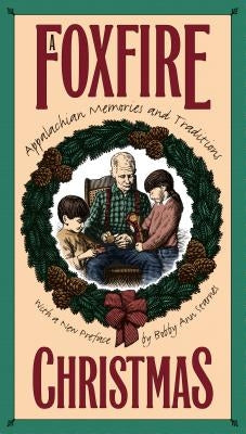 Foxfire Christmas: Appalachian Memories and Traditions by Wigginton, Eliot