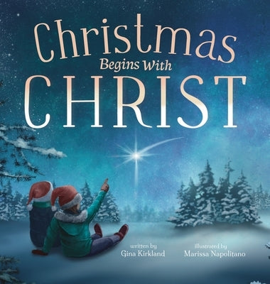 Christmas Begins With Christ: Learning About Jesus and Spreading the Love of God by Kirkland, Gina