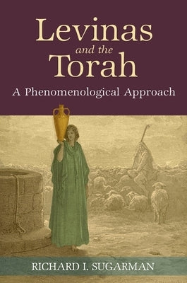 Levinas and the Torah by Sugarman, Richard I.