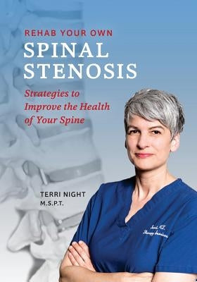 Rehab Your Own Spinal Stenosis: strategies to improve the health of your spine by Night Pt, Terri