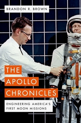 The Apollo Chronicles: Engineering America's First Moon Missions by Brown, Brandon R.