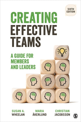 Creating Effective Teams: A Guide for Members and Leaders by Wheelan, Susan A.