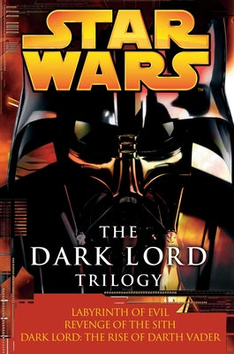 The Dark Lord Trilogy: Star Wars Legends: Labyrinth of Evil Revenge of the Sith Dark Lord: The Rise of Darth Vader by Luceno, James