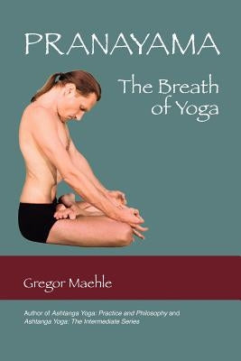 Pranayama the Breath of Yoga by Maehle, Gregor