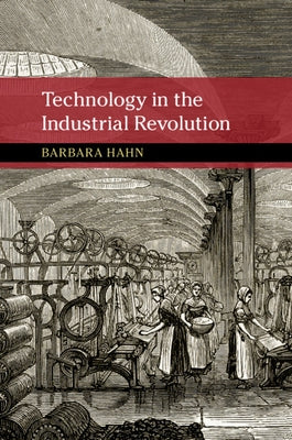Technology in the Industrial Revolution by Hahn, Barbara