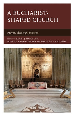 A Eucharist-Shaped Church: Prayer, Theology, Mission by Handschy, Daniel J.