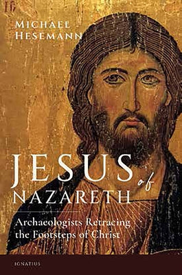 Jesus of Nazareth: Archaeologists Retracing the Footsteps of Christ by Hesemann, Michael