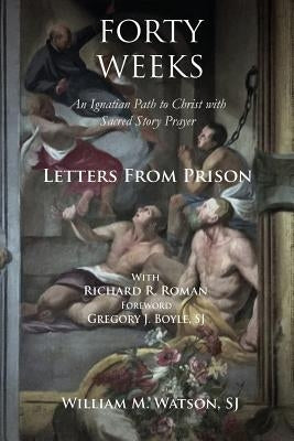 Forty Weeks: Letters from Prison by Watson S. J., William