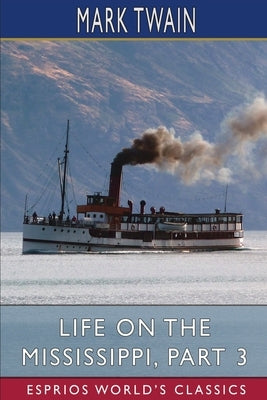 Life on the Mississippi, Part 3 (Esprios Classics) by Twain, Mark