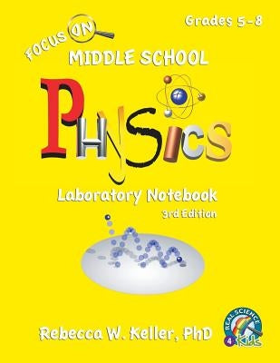 Focus On Middle School Physics Laboratory Notebook 3rd Edition by Keller, Rebecca W.