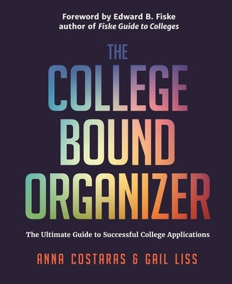 The College Bound Organizer: The Ultimate Guide to Successful College Applications (College Applications, College Admissions, and College Planning by Costaras, Anna