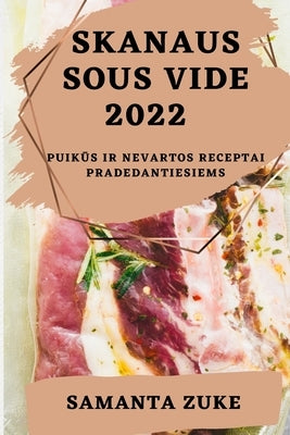 Skanaus Sous Vide 2022: Puik&#362;s IR Nevartos Receptai Pradedantiesiems by Zuke, Samanta