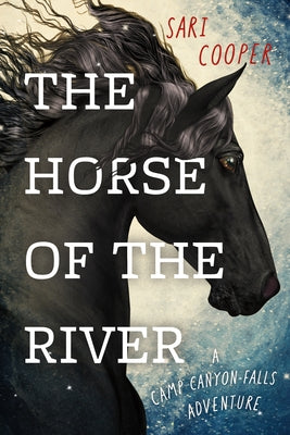 The Horse of the River: A Camp Canyon Falls Adventure by Cooper, Sari