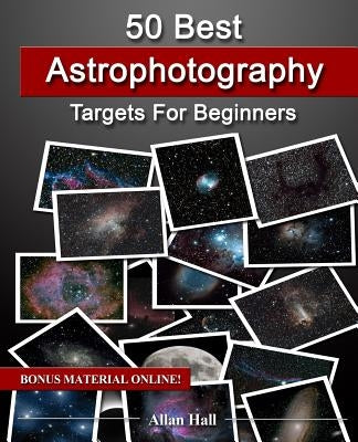 50 Best Astrophotography Targets For Beginners by Hall, Allan