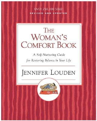 The Woman's Comfort Book: A Self-Nurturing Guide for Restoring Balance in Your Life by Louden, Jennifer