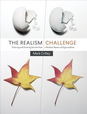 The Realism Challenge: Drawing and Painting Secrets from a Modern Master of Hyperrealism by Crilley, Mark