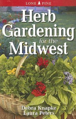 Herb Gardening for the Midwest by Knapke, Debra