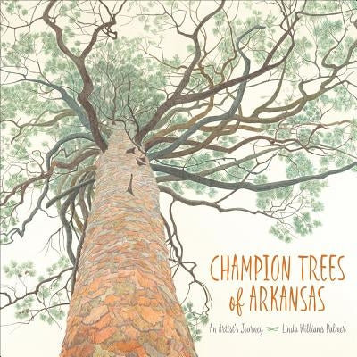 Champion Trees of Arkansas: An Artist's Journey by Palmer, Linda Williams