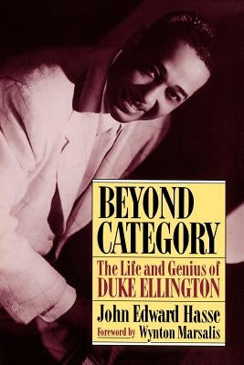 Beyond Category: The Life and Genius of Duke Ellington by Hasse, John Edward