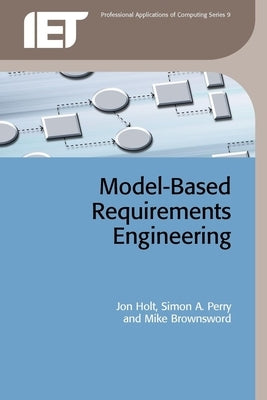 Model-Based Requirements Engineering by Holt, Jon