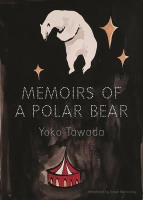 Memoirs of a Polar Bear by Tawada, Yoko