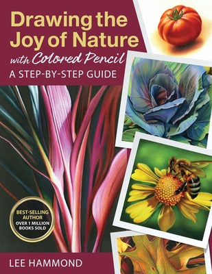 Drawing the Joy of Nature with Colored Pencil: A Step-By-Step Guide by Hammond, Lee