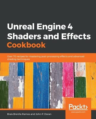 Unreal Engine 4 Shaders and Effects Cookbook by Ramos, Brais Brenlla