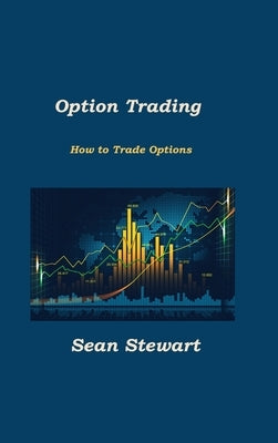 Option Trading: How to Trade Options by Stewart, Sean