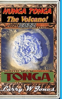 Hunga Tonga - The Volcano! by Jones, Larry W.