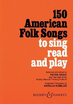 150 American Folk Songs: To Sing, Read and Play by Komlos, Katalin