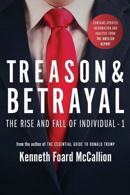 Treason & Betrayal: The Rise and Fall of Individual - 1 by McCallion, Kenneth Foard