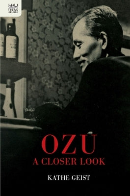 Ozu: A Closer Look by Geist, Kathe